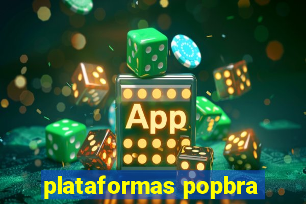 plataformas popbra